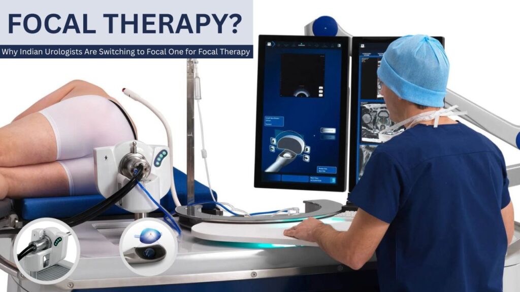 Why Indian Urologists Are Switching to Focal One for Focal Therapy what is focal therapy